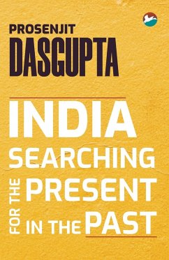 India - Searching for the Present in the Past - Dasgupta, Prosenjit