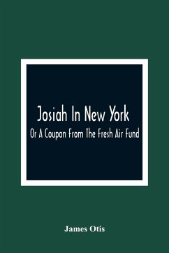 Josiah In New York; Or A Coupon From The Fresh Air Fund - Otis, James