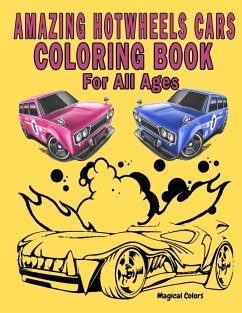 Amazing HotWheels Cars Coloring Book For All Ages - Colors, Magical