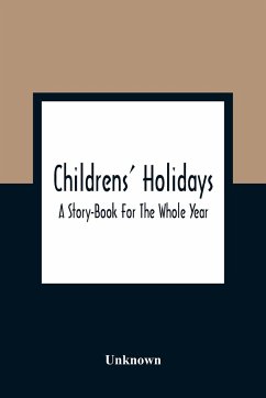 Childrens' Holidays; A Story-Book For The Whole Year - Unknown
