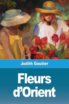 Fleurs d'Orient - Gautier, Judith
