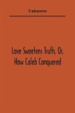 Love Sweetens Truth, Or, How Caleb Conquered