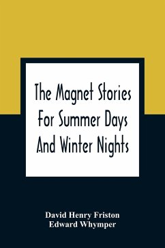 The Magnet Stories For Summer Days And Winter Nights - Henry Friston, David; Whymper, Edward