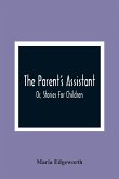 The Parent'S Assistant; Or, Stories For Children