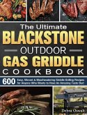 The Ultimate Blackstone Outdoor Gas Griddle Cookbook: 600 Easy, Vibrant & Mouthwatering Griddle Grilling Recipes for Anyone Who Wants to Have An Amazi