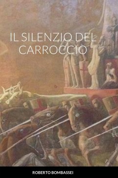 IL SILENZIO DEL CARROCCIO - Bombassei, Roberto