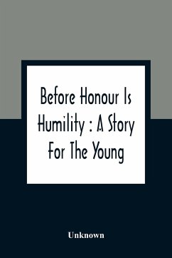 Before Honour Is Humility: A Story For The Young - Unknown