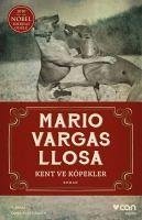 Kent ve Köpekler - Vargas Llosa, Mario