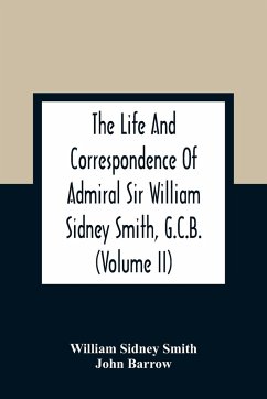 The Life And Correspondence Of Admiral Sir William Sidney Smith, G.C.B. (Volume Ii) - Sidney Smith, William; Barrow, John