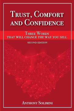 Trust, Comfort and Confidence - Three Words That Will Change the Way You Sell! - Solimini, Anthony