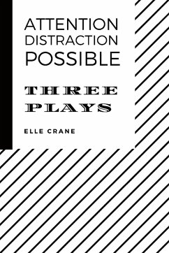 Attention, Distraction, Possible: Three Plays - Crane, Elle