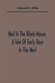 Ned In The Block-House, A Tale Of Early Days In The West