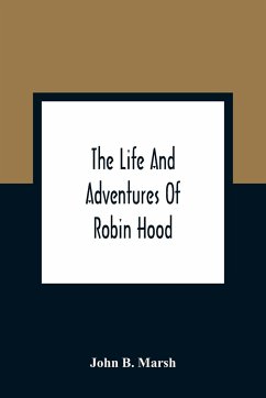 The Life And Adventures Of Robin Hood - B. Marsh, John