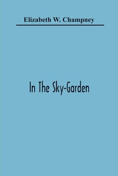 In The Sky-Garden - W. Champney, Elizabeth