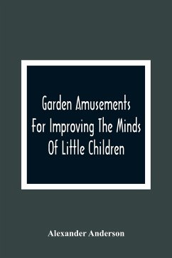 Garden Amusements For Improving The Minds Of Little Children - Anderson, Alexander