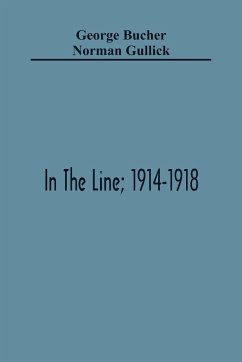 In The Line; 1914-1918 - Bucher, George; Gullick, Norman