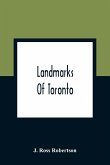 Landmarks Of Toronto; A Collection Of Historical Sketches Of The Old Town Of York From 1792 Until 1837, And Of Toronto From 1834 To 1904; Also Nearly Three Hundred Engravings Of The Churches Of Toronto Embracing The Picture Of Every Church Obtainable Fro