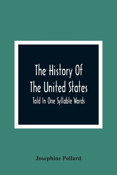The History Of The United States; Told In One Syllable Words - Pollard, Josephine
