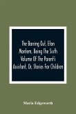 The Barring Out, Eton Montem, Being The Sixth Volume Of The Parent'S Assistant, Or, Stories For Children