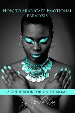 Cover How to Eradicate Emotional Paralysis- A Guide for Single Moms