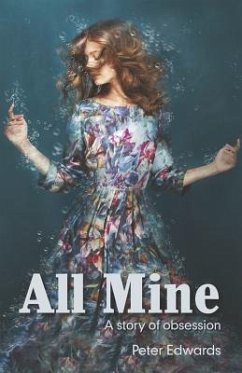All Mine: a story of obsession - Edwards, Peter