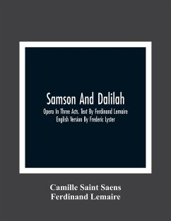 Samson And Dalilah; Opera In Three Acts. Text By Ferdinand Lemaire. English Version By Frederic Lyster - Saint Saens, Camille; Lemaire, Ferdinand