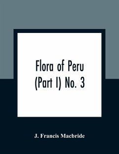 Flora of Peru (Part I) No. 3 - Francis Macbride, J.