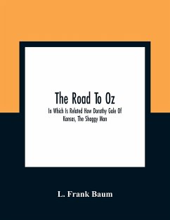 The Road To Oz; In Which Is Related How Dorothy Gale Of Kansas, The Shaggy Man, Button Bright, And Polychrome The Rainbow'S Daughter Met On An Enchanted Road And Followed It All The Way To The Marvelous Land Of Oz - Frank Baum, L.