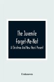 The Juvenile Forget-Me-Not; A Christmas And New Year'S Present