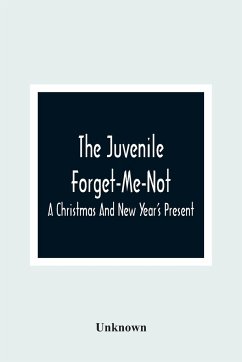 The Juvenile Forget-Me-Not; A Christmas And New Year'S Present - Unknown