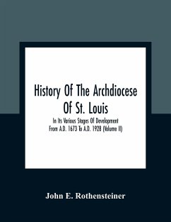 History Of The Archdiocese Of St. Louis - E. Rothensteiner, John