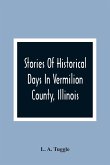 Stories Of Historical Days In Vermilion County, Illinois