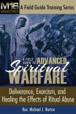 A Field Guide to Advanced Spiritual Warfare: Deliverance, Exorcism, and Healing the Effects of Ritual Abuse