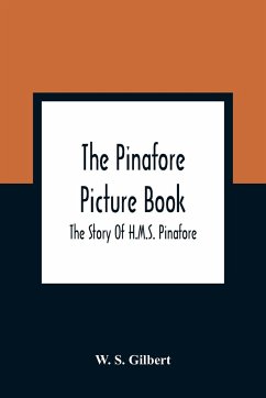 The Pinafore Picture Book - S. Gilbert, W.