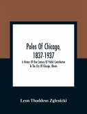 Poles Of Chicago, 1837-1937; A History Of One Century Of Polish Contribution To The City Of Chicago, Illinois