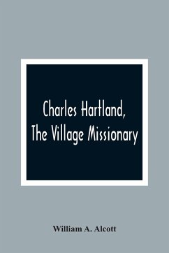 Charles Hartland, The Village Missionary - A. Alcott, William