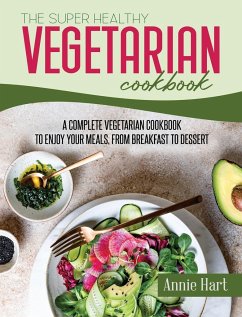 The Super Healthy Vegetarian Cookbook - Hart, Annie