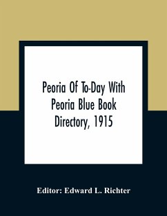 Peoria Of To-Day With Peoria Blue Book Directory, 1915