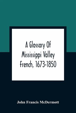 A Glossary Of Mississippi Valley French, 1673-1850 - Francis McDermott, John