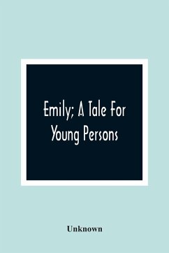 Emily; A Tale For Young Persons - Unknown