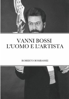 VANNI BOSSI - L'UOMO E L'ARTISTA - Bombassei, Roberto