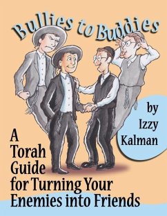 Bullies to Buddies: A Torah Guide for Turning Your Enemies into Friends - Kalman, Izzy