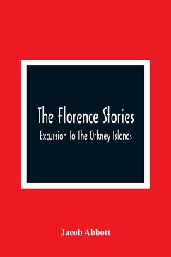 The Florence Stories; Excursion To The Orkney Islands - Abbott, Jacob