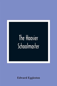 The Hoosier Schoolmaster - Eggleston, Edward