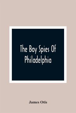 The Boy Spies Of Philadelphia - Otis, James