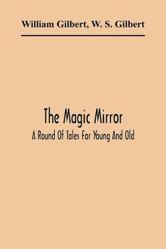 The Magic Mirror - Gilbert, William; S. Gilbert, W.