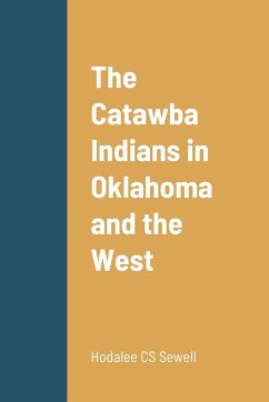 The Catawba Indians in Oklahoma and the West - Sewell, Hodalee Cs