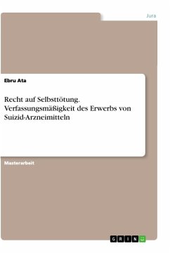 Recht auf Selbsttötung. Verfassungsmäßigkeit des Erwerbs von Suizid-Arzneimitteln - Ata, Ebru