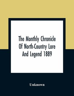 The Monthly Chronicle Of North-Country Lore And Legend 1889 - Unknown