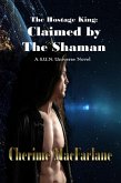 The Hostage King: Claimed by the Shaman (S.U.N. Universe, #1) (eBook, ePUB)